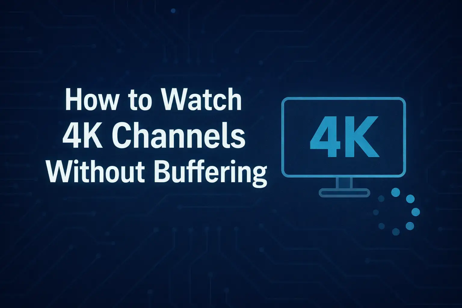 How to Watch 4K Channels Without Buffering